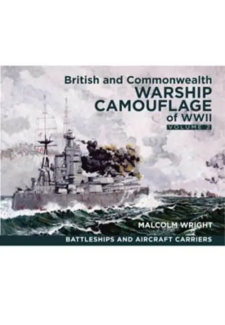 Kamuflaż okrętów wojennych Wielkiej Brytanii i Wspólnoty Narodów podczas II wojny światowej: Tom II - Pancerniki i lotniskowce - British and Commonwealth Warship Camouflage of WWII: Volume II - Battleships & Aircraft Carriers