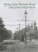 Wzdłuż Great Western Road - ilustrowana historia West Endu w Glasgow - Along Great Western Road - An Illustrated History of Glasgow's West End