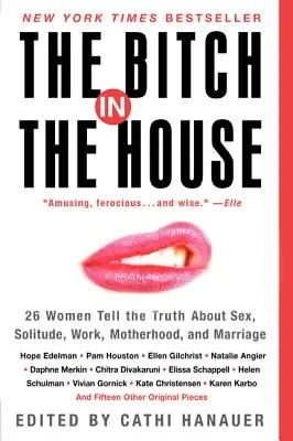 Suka w domu: 26 kobiet mówi prawdę o seksie, samotności, pracy, macierzyństwie i małżeństwie - The Bitch in the House: 26 Women Tell the Truth about Sex, Solitude, Work, Motherhood, and Marriage