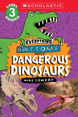 Everything Awesome About: Niebezpieczne dinozaury (Scholastic Reader, poziom 3) - Everything Awesome About: Dangerous Dinosaurs (Scholastic Reader, Level 3)