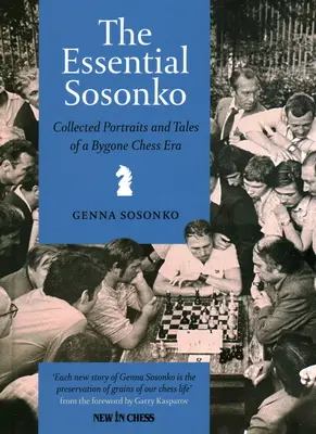 The Essential Sosonko: Zebrane portrety i opowieści z minionej epoki szachów - The Essential Sosonko: Collected Portraits and Tales of a Bygone Chess Era