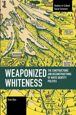 Uzbrojona biel: Konstrukcje i dekonstrukcje polityki białej tożsamości - Weaponized Whiteness: The Constructions and Deconstructions of White Identity Politics