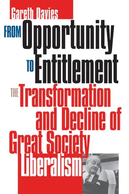 From Opportunity/Entitlement: Transformacja i upadek liberalizmu Wielkiego Społeczeństwa - From Opportunity/Entitlement: The Transformation and Decline of Great Society Liberalism