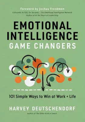 Emotional Intelligence Game Changers: 101 prostych sposobów na zwycięstwo w pracy i życiu - Emotional Intelligence Game Changers: 101 Simple Ways to Win at Work and Life