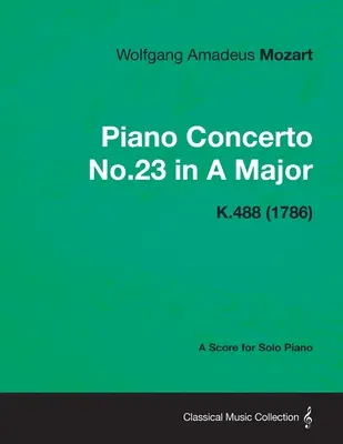 Koncert fortepianowy nr 23 A-dur - partytura na fortepian solo K.488 (1786) - Piano Concerto No.23 in A Major - A Score for Solo Piano K.488 (1786)