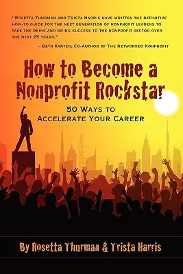 Jak zostać gwiazdą non-profit: 50 sposobów na przyspieszenie kariery - How to Become a Nonprofit Rockstar: 50 Ways to Accelerate Your Career