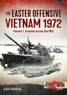 Ofensywa Wielkanocna: Wietnam 1972: Tom 1 - Inwazja przez strefę zdemilitaryzowaną - The Easter Offensive: Vietnam 1972: Volume 1 - Invasion Across the DMZ