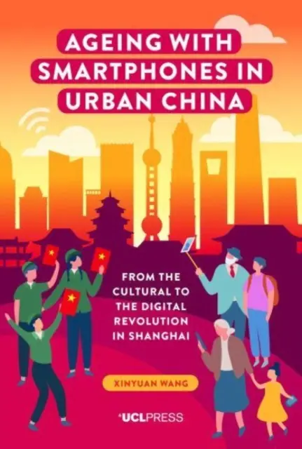 Starzenie się ze smartfonami w Chinach miejskich: Od kulturowej do cyfrowej rewolucji w Szanghaju - Ageing with Smartphones in Urban China: From the cultural to the digital revolution in Shanghai