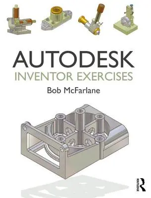 Ćwiczenia z programu Autodesk Inventor: Dla Autodesk(r) Inventor(r) i innego oprogramowania do modelowania opartego na funkcjach - Autodesk Inventor Exercises: For Autodesk(r) Inventor(r) and Other Feature-Based Modelling Software