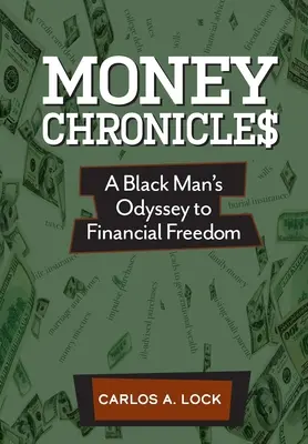 Money Chronicle$: Odyseja czarnoskórego mężczyzny do wolności finansowej - Money Chronicle$: A Black Man's Odyssey to Financial Freedom