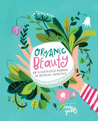 Organiczne piękno: Ilustrowany przewodnik po samodzielnej pielęgnacji skóry - Organic Beauty: An Illustrated Guide to Making Your Own Skincare