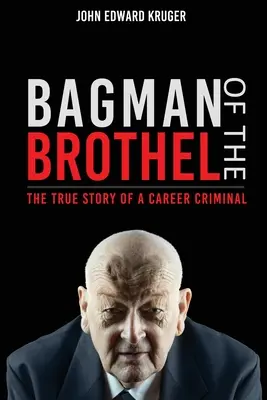 Bagman z burdelu: prawdziwa historia zawodowego przestępcy - Bagman of the Brothel: The True Story of a Career Criminal