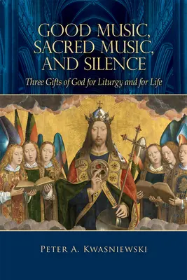 Dobra muzyka, muzyka sakralna i cisza: Trzy dary Boga dla liturgii i życia - Good Music, Sacred Music, and Silence: Three Gifts of God for Liturgy and for Life