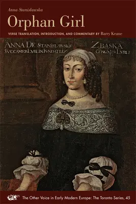 Orphan Girl: A Transaction, or an Account of the Entire Life of an Orphan Girl by Way of Plaintful Threnodies in the Year 1685. the