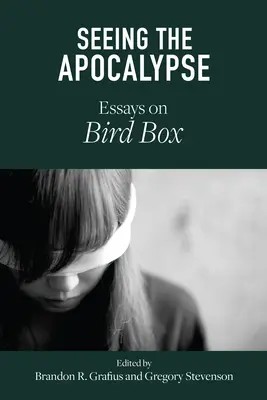 Widząc Apokalipsę: Eseje na temat Bird Box - Seeing the Apocalypse: Essays on Bird Box