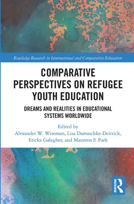 Porównawcze perspektywy edukacji młodzieży uchodźczej: Marzenia i rzeczywistość w systemach edukacyjnych na całym świecie - Comparative Perspectives on Refugee Youth Education: Dreams and Realities in Educational Systems Worldwide