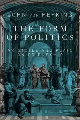 Forma polityki: Arystoteles i Platon o przyjaźni, tom 66 - The Form of Politics: Aristotle and Plato on Friendship Volume 66