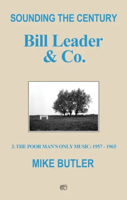 Sounding the Century: Bill Leader & Co - 3 - The Poor Man's Only Music 1957-1965 - Sounding the Century: Bill Leader & Co. - 3 - The Poor Man's Only Music 1957-1965