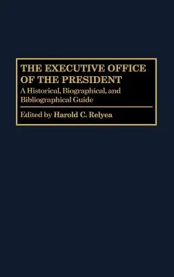 Biuro Wykonawcze Prezydenta: Przewodnik historyczny, biograficzny i bibliograficzny - The Executive Office of the President: A Historical, Biographical, and Bibliographical Guide