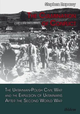 Kulminacja konfliktu: Ukraińsko-polska wojna domowa i wypędzenie Ukraińców po II wojnie światowej - The Culmination of Conflict: The Ukrainian-Polish Civil War and the Expulsion of Ukrainians After the Second World War