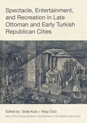 Spektakl, rozrywka i rekreacja w miastach późnoosmańskich i wczesnotureckich republikanów - Spectacle, Entertainment, and Recreation in Late Ottoman and Early Turkish Republican Cities