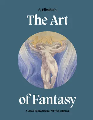 Sztuka fantastyki: Wizualny podręcznik wszystkiego, co nierealne - The Art of Fantasy: A Visual Sourcebook of All That Is Unreal