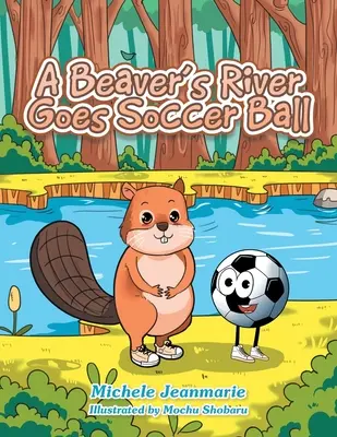 Rzeka bobrów gra w piłkę nożną: teatr dla dzieci - A Beaver's River Goes Soccer Ball: A Children's Theatre