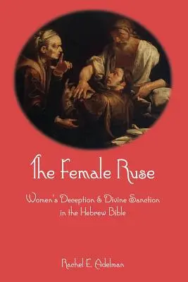 Kobiecy podstęp: Oszustwa kobiet i boskie sankcje w Biblii hebrajskiej - The Female Ruse: Women's Deception and Divine Sanction in the Hebrew Bible