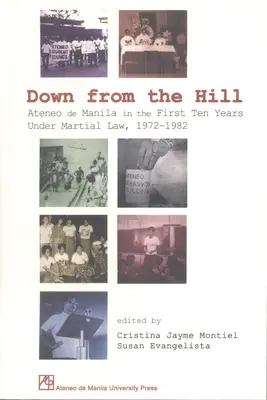 Down from the Hill: Ateneo de Manila w pierwszych dziesięciu latach stanu wojennego, 1972-1982 - Down from the Hill: Ateneo de Manila in the First Ten Years Under Martial Law, 1972-1982