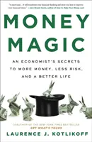 Magia pieniędzy - sekrety ekonomisty prowadzące do większych pieniędzy, mniejszego ryzyka i lepszego życia - Money Magic - An Economist's Secrets to More Money, Less Risk, and a Better Life