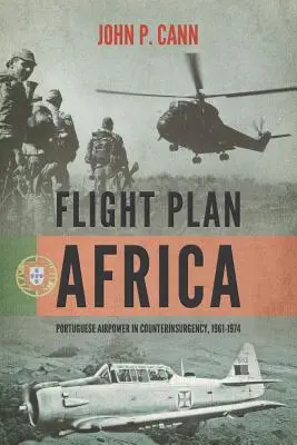 Plan lotu Afryka: Portugalskie siły powietrzne w walce z rebelią, 1961-1974 - Flight Plan Africa: Portuguese Airpower in Counterinsurgency, 1961-1974