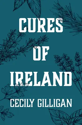 Irlandzkie lekarstwa: Skarbnica irlandzkich środków ludowych - Cures of Ireland: A Treasury of Irish Folk Remedies
