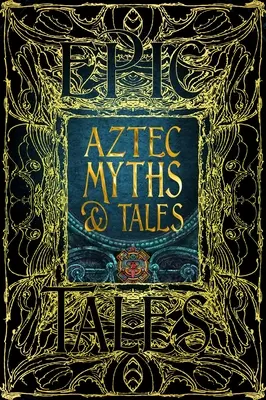 Azteckie mity i opowieści: Epickie opowieści - Aztec Myths & Tales: Epic Tales