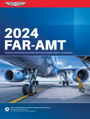 Far-Amt 2024: Federalne przepisy lotnicze dla techników obsługi technicznej lotnictwa (Federalna Administracja Lotnictwa (FAA)/Av) - Far-Amt 2024: Federal Aviation Regulations for Aviation Maintenance Technicians (Federal Aviation Administration (FAA)/Av)