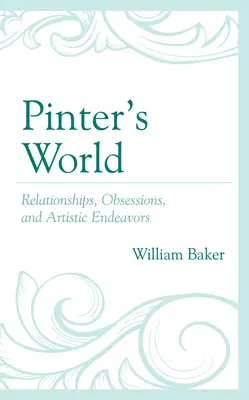 Świat Pintera: Związki, obsesje i dążenia artystyczne - Pinter's World: Relationships, Obsessions, and Artistic Endeavors