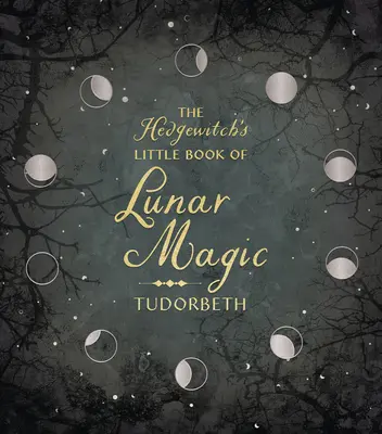 Mała księga magii księżycowej wiedźmy Jadwigi - The Hedgewitch's Little Book of Lunar Magic