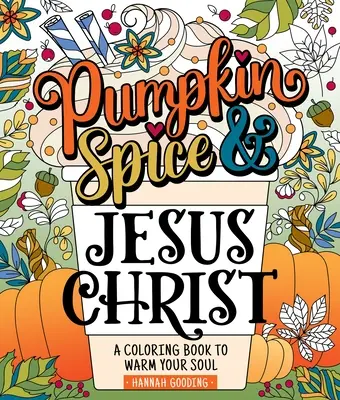Color & Grace: Pumpkin Spice & Jesus Christ: Kolorowanka, która rozgrzeje twoją duszę - Color & Grace: Pumpkin Spice & Jesus Christ: A Coloring Book to Warm Your Soul