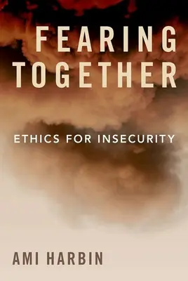 Wspólny strach: Etyka dla niepewności - Fearing Together: Ethics for Insecurity