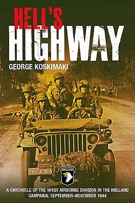 Piekielna autostrada: Kronika 101 Dywizji Powietrznodesantowej w kampanii holenderskiej, wrzesień-listopad 1944 r. - Hell's Highway: A Chronicle of the 101st Airborne Division in the Holland Campaign, September-November 1944