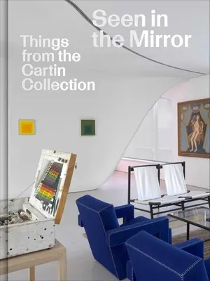 Widziane w lustrze: Rzeczy z kolekcji Cartin - Seen in the Mirror: Things from the Cartin Collection