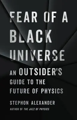 Strach przed czarnym wszechświatem: Przewodnik outsidera po przyszłości fizyki - Fear of a Black Universe: An Outsider's Guide to the Future of Physics