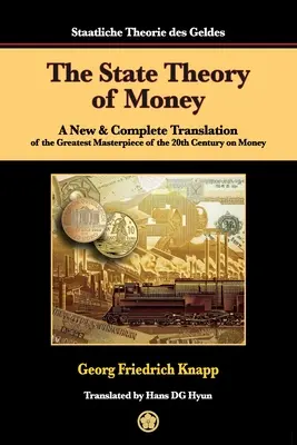 Państwowa teoria pieniądza: Nowe i kompletne tłumaczenie największego arcydzieła XX wieku na temat pieniądza - The State Theory of Money: A New & Complete Translation of the Greatest Masterpiece of the 20th Century on Money