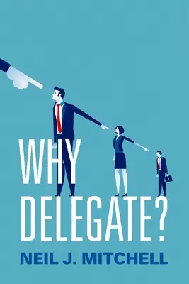 Dlaczego warto delegować zadania? - Why Delegate?