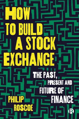 Jak zbudować giełdę: Przeszłość, teraźniejszość i przyszłość finansów - How to Build a Stock Exchange: The Past, Present and Future of Finance