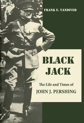 Black Jack - Życie i czasy Johna J. Pershinga - Black Jack - The Life and Times of John J. Pershing