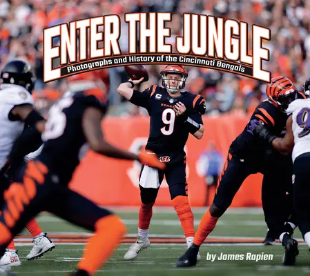 Enter the Jungle: Fotografie i historia Cincinnati Bengals - Enter the Jungle: Photographs and History of the Cincinnati Bengals