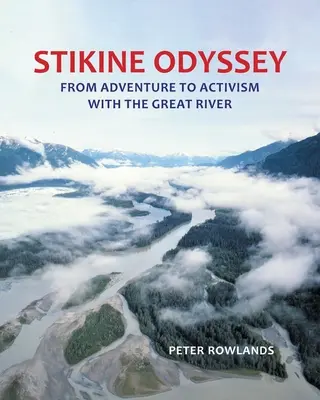 Stikine Odyssey: Od przygody do aktywizmu z Wielką Rzeką - Stikine Odyssey: From Adventure to Activism with The Great River