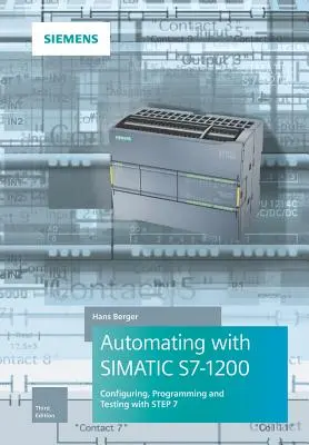 Automatyzacja z Simatic S7-1200: Konfigurowanie, programowanie i testowanie za pomocą Step 7 Basic - Automating with Simatic S7-1200: Configuring, Programming and Testing with Step 7 Basic