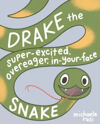 Drake - nadpobudliwy, nadgorliwy wąż o twarzy węża: Książka o zgodzie - Drake the Super-Excited, Overeager, In-Your-Face Snake: A Book about Consent