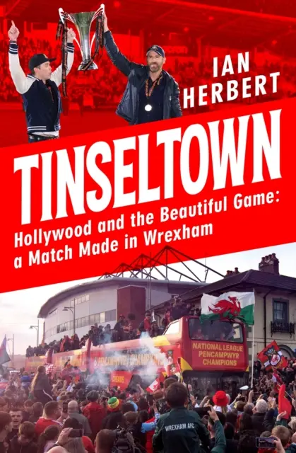 Tinseltown - Hollywood i piękna gra - mecz rozegrany w Wrexham - Tinseltown - Hollywood and the Beautiful Game - a Match Made in Wrexham